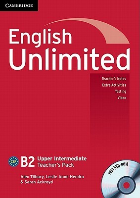 English Unlimited Upper Intermediate Teacher's Pack (Teacher's Book with DVD-Rom) [With DVD ROM] by Alex Tilbury, Sarah Ackroyd, Leslie Anne Hendra