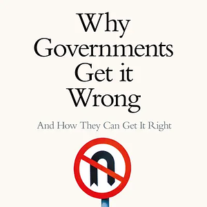 Why Governments Get It Wrong: And How They Can Get It Right by Dennis C. Grube