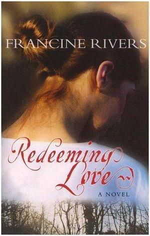 Redeeming Love of Rivers, Francine on 20 August 2004 by Francine Rivers, Francine Rivers