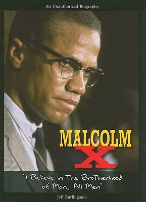 Malcolm X: I Believe in the Brotherhood of Man, All Men by Jeff Burlingame