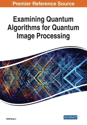 Examining Quantum Algorithms for Quantum Image Processing by Haisheng Li