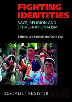 Fighting Identities: Race, Religion, and Nationalism by Colin Leys, Leo Panitch