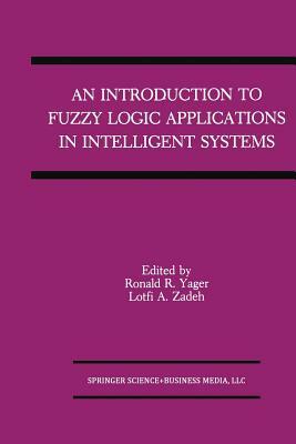 An Introduction to Fuzzy Logic Applications in Intelligent Systems by 