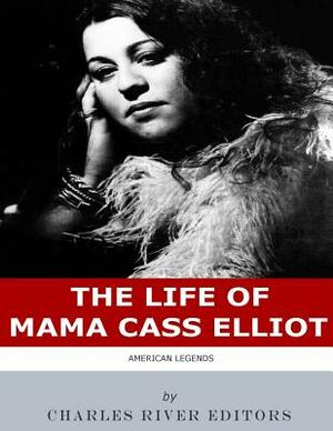 American Legends: The Life of Mama Cass Elliot by Charles River Editors