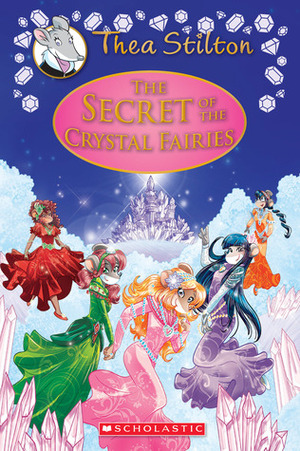 Secret of the Crystal Fairies by Thea Stilton