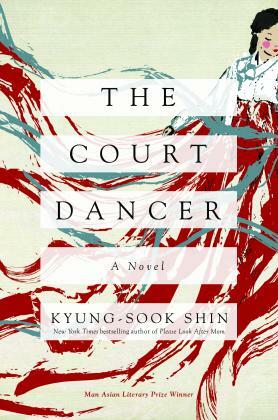 The Court Dancer by Kyung-sook Shin 