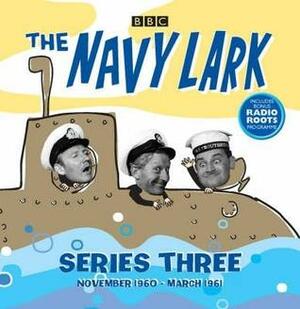 The Navy Lark: Series Three: November 1960-March 1961 by Lawrie Wyman, Jon Pertwee, Leslie Phillips, Ronnie Barker, Stephen Murray