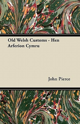 Old Welsh Customs - Hen Arferion Cymru by John Pierce