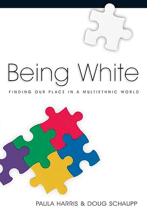 Being white by Doug Schaupp, Paula Harris