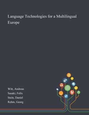 Language Technologies for a Multilingual Europe by Daniel Stein, Andreas Witt, Felix Sasaki