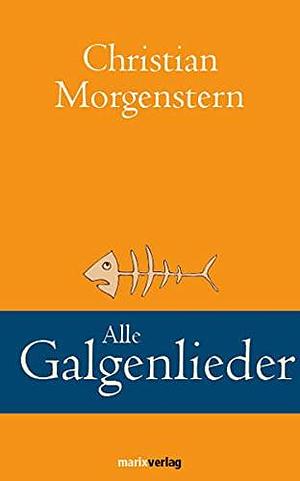 alle galgenlieder by Christian Morgenstern, Christian Morgenstern