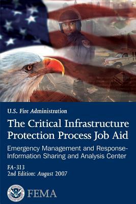 The Critical Infrastructure Protection Process Job Aid: Emergency Management and Response- Information Sharing and Analysis Center by U. S. Department of Homeland Security