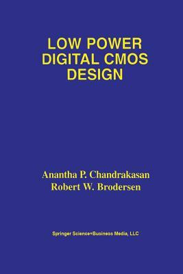 Low Power Digital CMOS Design by Anantha P. Chandrakasan, Robert W. Brodersen