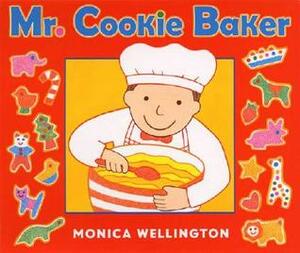 Mr. Cookie Baker by Monica Wellington