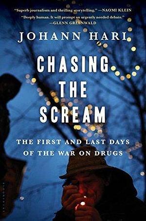 Chasing the Scream: The Inspiration for the Feature Film The United States vs. Billie Holiday by Johann Hari, Johann Hari