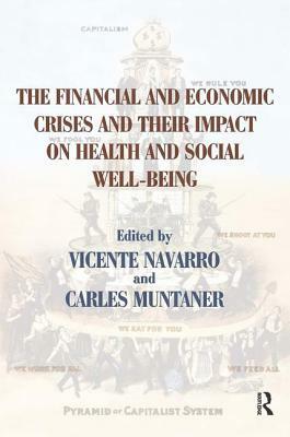 The Financial and Economic Crises and Their Impact on Health and Social Well-Being by Vicente Navarro, Carles Muntaner