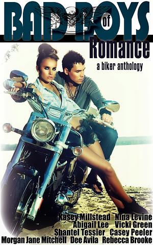 Bad Boys of Romance: A Biker Anthology by Kasey Millstead