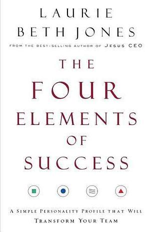 The Four Elements of Success by Laurie Beth Jones, Laurie Beth Jones