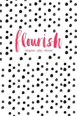 Flourish: Imagine, Play, Dream by Monica Lee