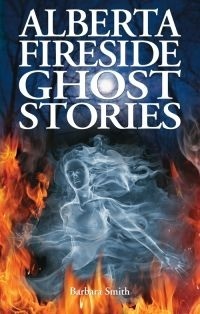 Alberta Fireside Ghost Stories by Barbara Smith