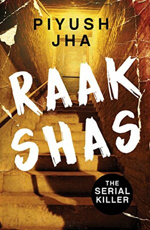 Raakshas: The Serial Killer by Piyush Jha