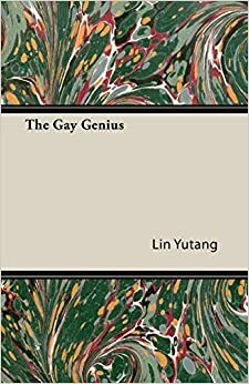 The Gay Genius: The Life and Times of Su Tungpo by Lin Yutang