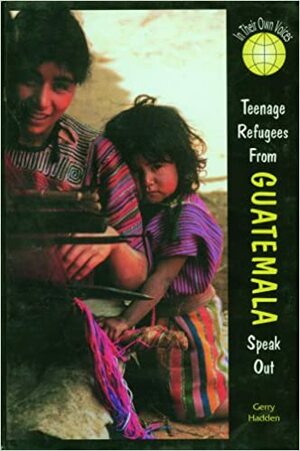 Teenage Refugees from Guatemala Speak Out by Gerry Hadden