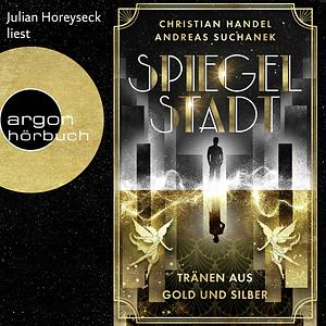 Spiegelstadt - Tränen aus Gold und Silber by Andreas Suchanek, Christian Handel