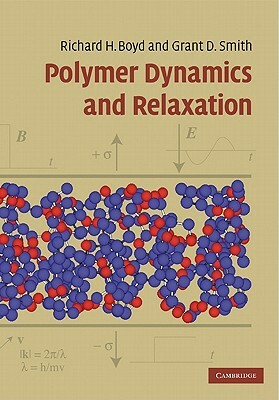 Polymer Dynamics and Relaxation by Richard Boyd, Grant Smith