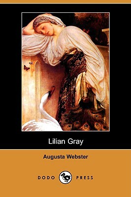 Lilian Gray (Dodo Press) by Augusta Webster