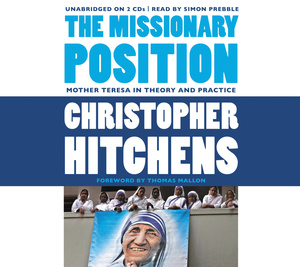 The Missionary Position: Mother Teresa in Theory and Practice by Christopher Hitchens