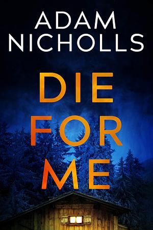 Die for Me by Adam Nicholls, Adam Nicholls