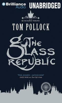 The Glass Republic by Tom Pollock