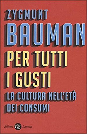 Per tutti i gusti: La cultura nell'età dei consumi by Zygmunt Bauman