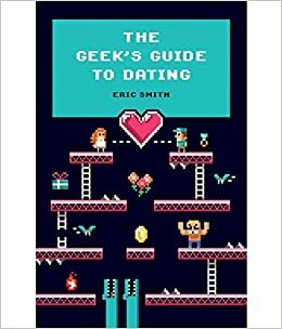 THE GEEK'S GUIDE TO DATING by Eric Smith