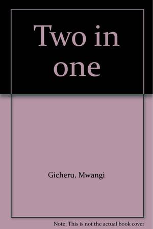 Two In One by Mwangi Gicheru