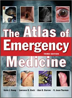 The Atlas of Emergency Medicine by Alan B. Storrow, Jason Thurman, R. Jason Thurman, Lawrence B. Stack, Kevin J. Knoop