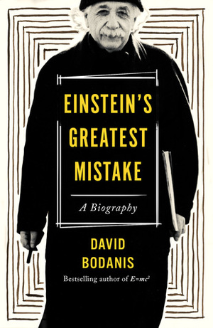 Einstein's Greatest Mistake: A Biography by David Bodanis