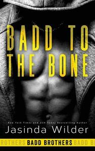 Badd to the Bone by Jasinda Wilder