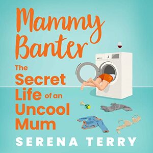 Mammy Banter: The Secret Life of an Uncool Mum by Serena Terry