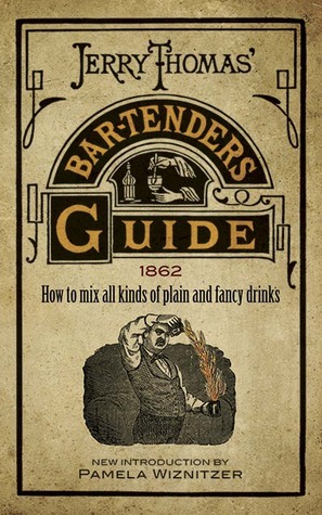 Jerry Thomas' Bartenders Guide: How to Mix All Kinds of Plain and Fancy Drinks by Jerry Thomas, Pamela Wiznitzer