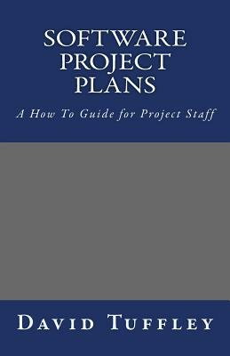 Software Project Plans: A How To Guide for Project Staff by David Tuffley