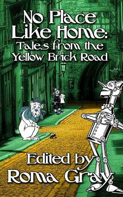 No Place Like Home: Twisted Tales from the Yellow Brick Road by Dani Brown, G. H. Finn, Lucretia Stanhope