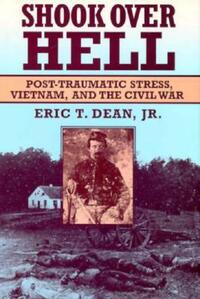 Shook Over Hell: Post-Traumatic Stress, Vietnam, and the Civil War by Eric T. Dean Jr.