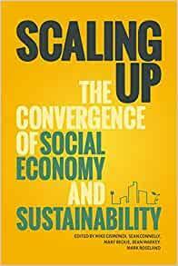 Scaling Up: The Convergence of the Social Economy and Sustainability by Mike Gismondi, Sean Connelly, Mark Roseland, Sean Markey, Mary Beckie