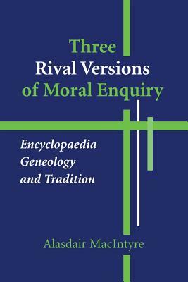 Three Rival Versions of Moral Enquiry: Encyclopaedia, Genealogy, and Tradition by Alasdair MacIntyre