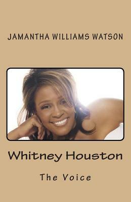 Whitney Houston: The Voice by Jamantha Williams Watson