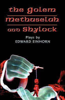 The Golem, Methuselah, and Shylock: Plays by Edward Einhorn by Edward Einhorn