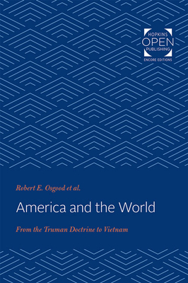 America and the World: From the Truman Doctrine to Vietnam by Robert E. Osgood