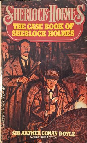 The Case Book of Sherlock Holmes by Arthur Conan Doyle